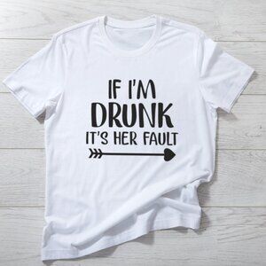 If I'm Drunk It's Her Faults Shirt